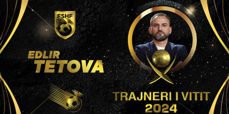 Udhëhoqi Egnatian drejt titullit të parë kampion dhe fitoi Kupën & Superkupën e Shqipërisë, Edlir Tetova shpallet “Trajneri i Vitit” 2024