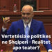 Vërtetësia e politikës në Shqipëri — Realitet apo teatër?